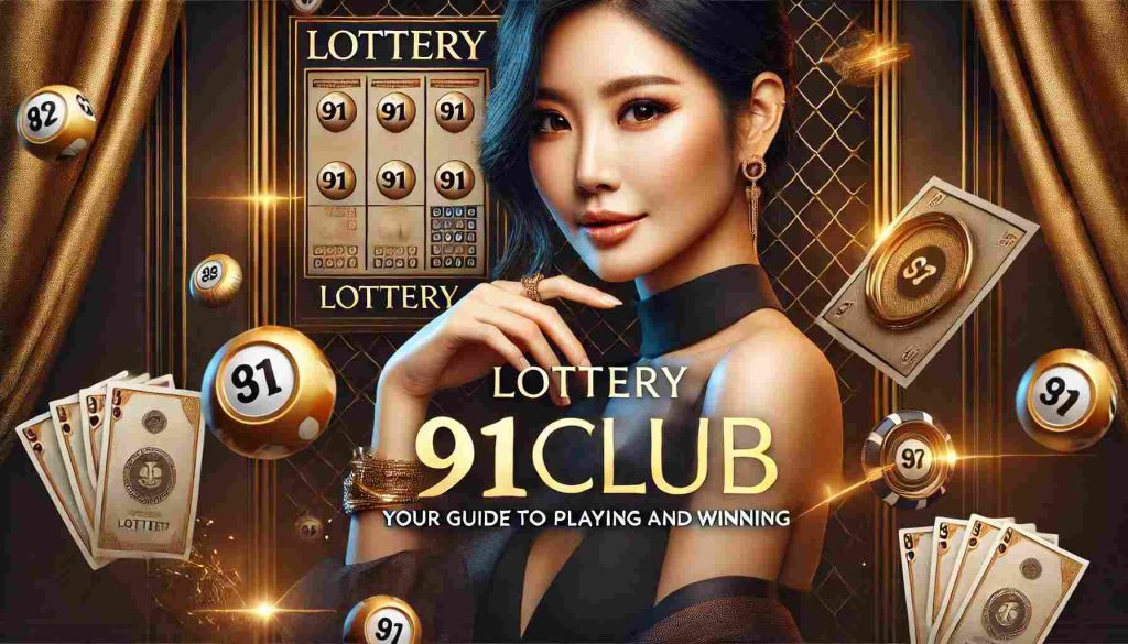 Lottery 91club: Your Guide to Playing and Winning