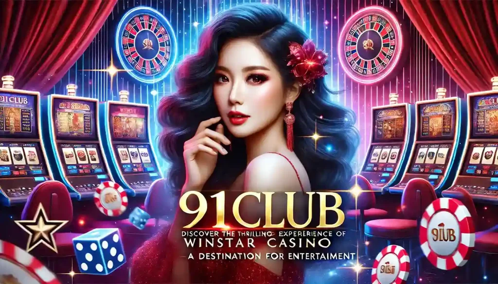 Discover the Thrilling Experience of Winstar Casino 91club - A Destination for Entertainment